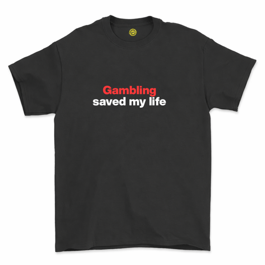 Gambling Saved My Life T Shirt