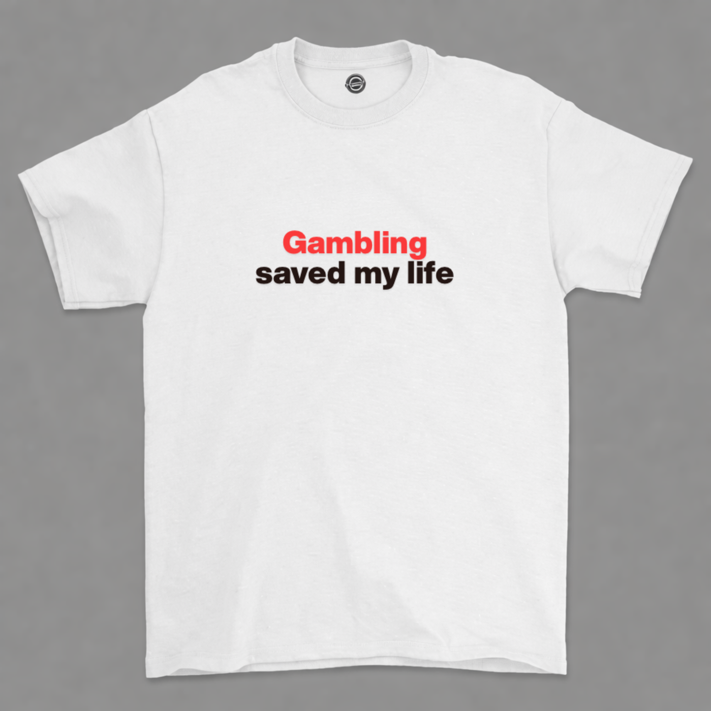 Gambling Saved My Life T Shirt