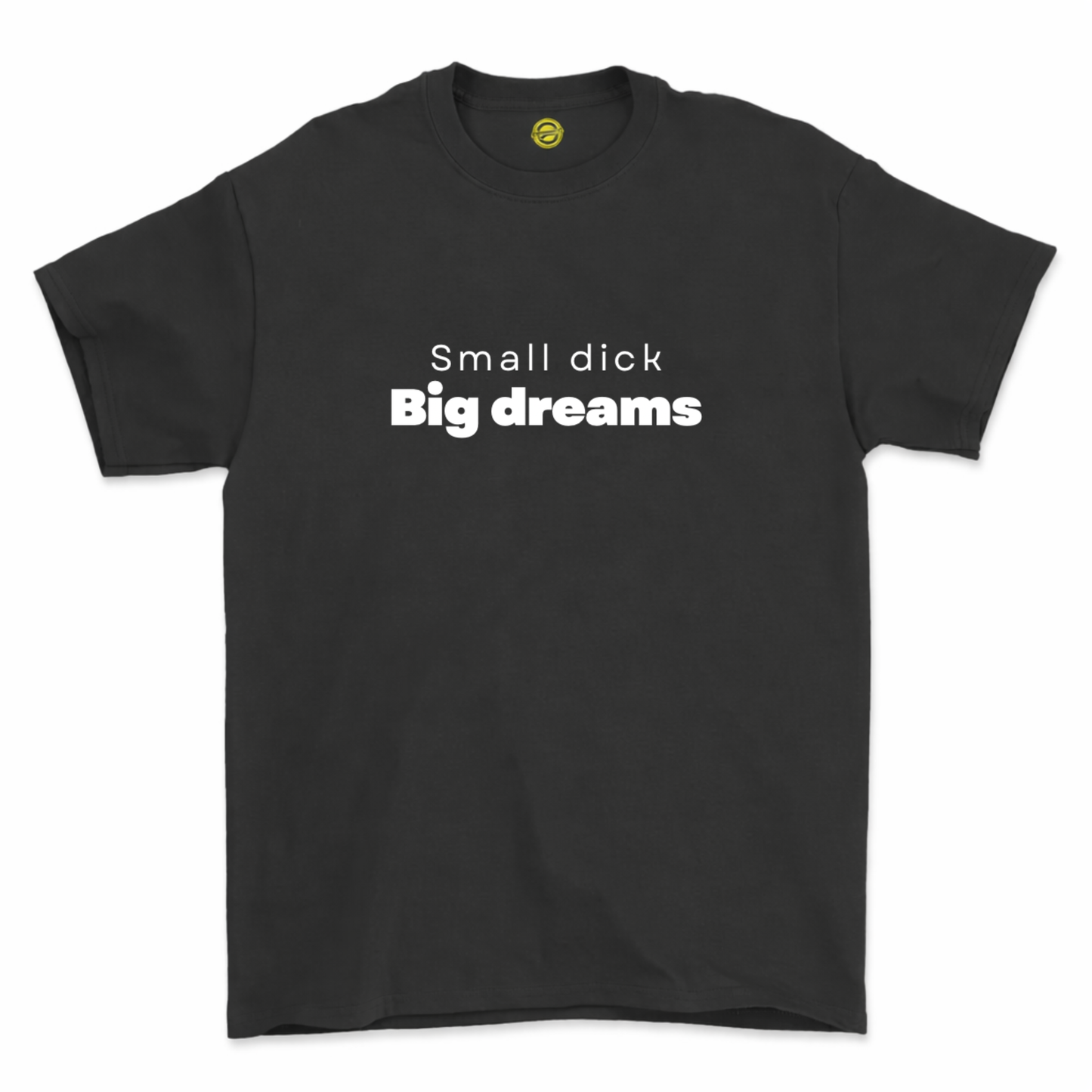 Small Dick Big Dreams T shirt